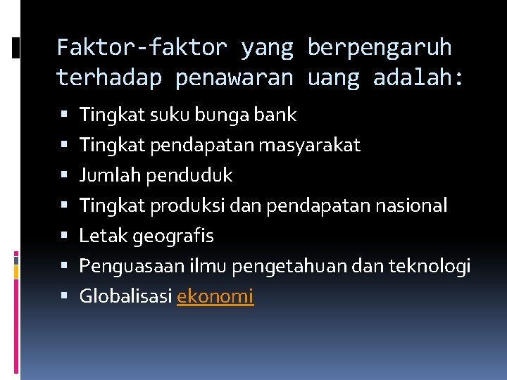 Faktor-faktor yang berpengaruh terhadap penawaran uang adalah: Tingkat suku bunga bank Tingkat pendapatan masyarakat