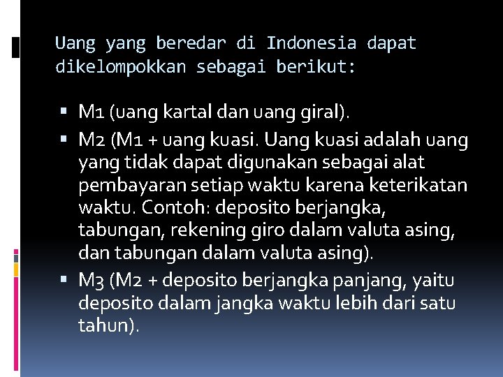 Uang yang beredar di Indonesia dapat dikelompokkan sebagai berikut: M 1 (uang kartal dan