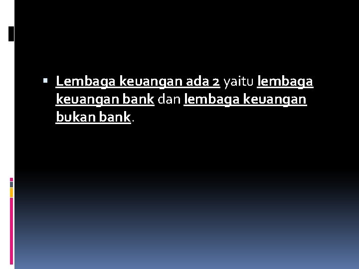  Lembaga keuangan ada 2 yaitu lembaga keuangan bank dan lembaga keuangan bukan bank.