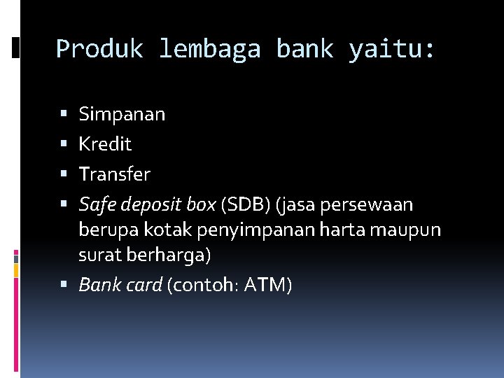 Produk lembaga bank yaitu: Simpanan Kredit Transfer Safe deposit box (SDB) (jasa persewaan berupa