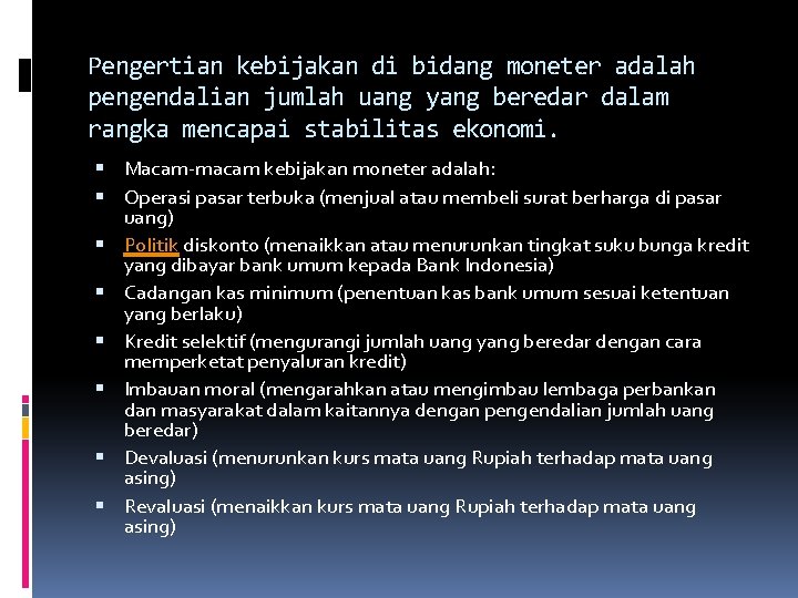 Pengertian kebijakan di bidang moneter adalah pengendalian jumlah uang yang beredar dalam rangka mencapai