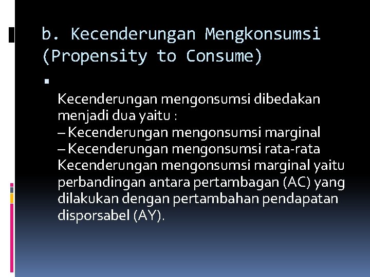 b. Kecenderungan Mengkonsumsi (Propensity to Consume) Kecenderungan mengonsumsi dibedakan menjadi dua yaitu : –