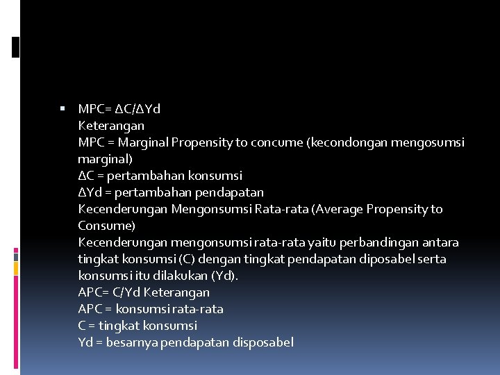  MPC= ∆C/∆Yd Keterangan MPC = Marginal Propensity to concume (kecondongan mengosumsi marginal) ∆C