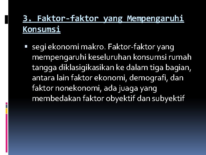 3. Faktor-faktor yang Mempengaruhi Konsumsi segi ekonomi makro. Faktor-faktor yang mempengaruhi keseluruhan konsumsi rumah