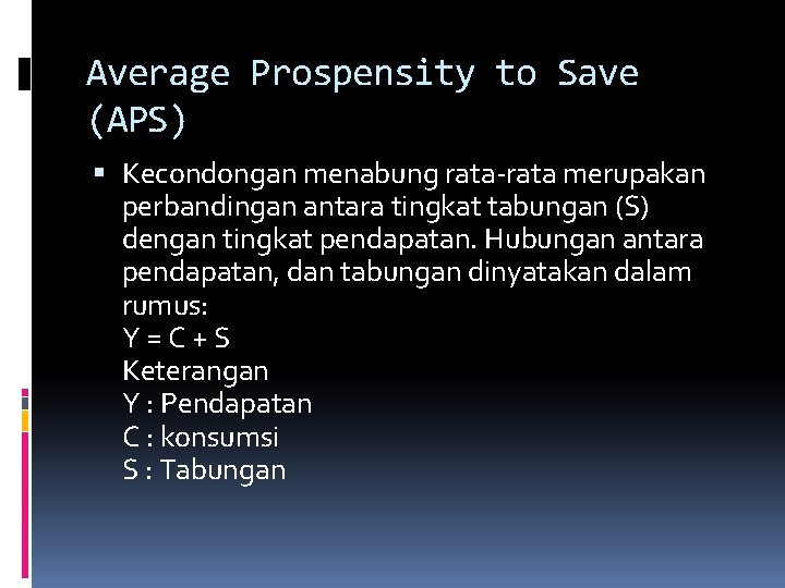 Average Prospensity to Save (APS) Kecondongan menabung rata-rata merupakan perbandingan antara tingkat tabungan (S)