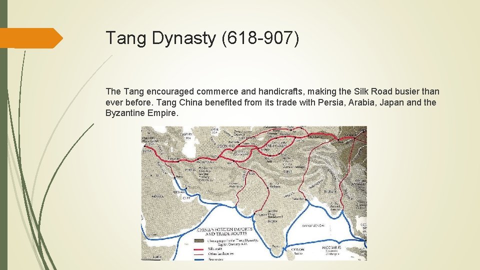 Tang Dynasty (618 -907) The Tang encouraged commerce and handicrafts, making the Silk Road