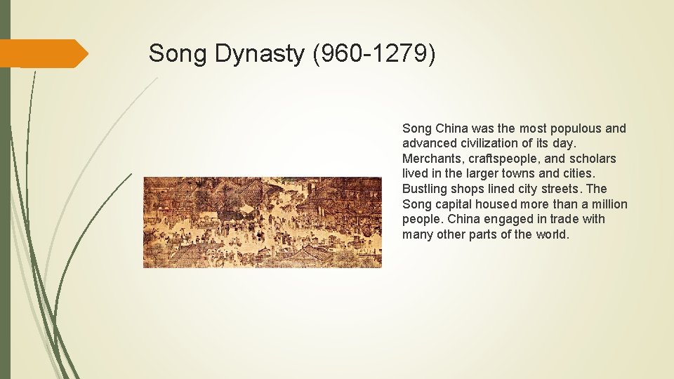 Song Dynasty (960 -1279) Song China was the most populous and advanced civilization of