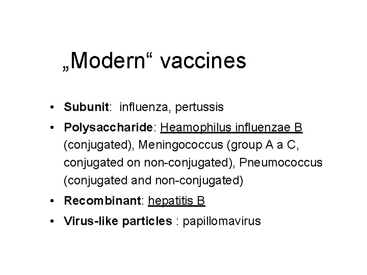 „Modern“ vaccines • Subunit: influenza, pertussis • Polysaccharide: Heamophilus influenzae B (conjugated), Meningococcus (group