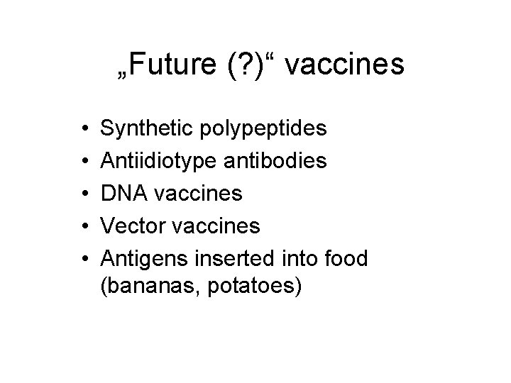 „Future (? )“ vaccines • • • Synthetic polypeptides Antiidiotype antibodies DNA vaccines Vector