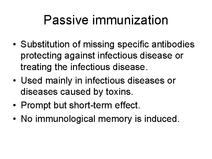 Passive immunization • Substitution of missing specific antibodies protecting against infectious disease or treating