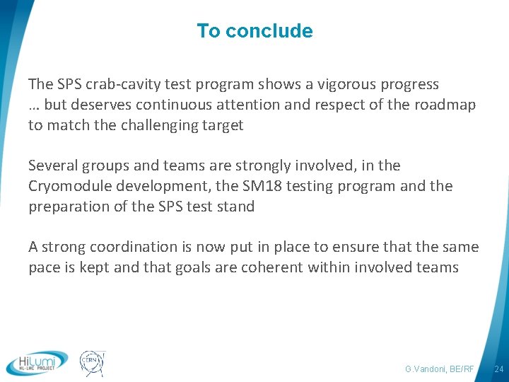 To conclude The SPS crab-cavity test program shows a vigorous progress … but deserves
