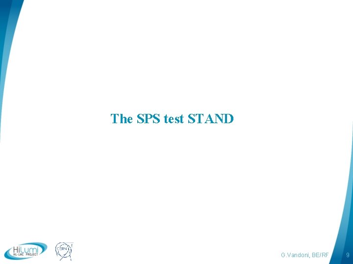 The SPS test STAND logo area G. Vandoni, BE/RF 9 