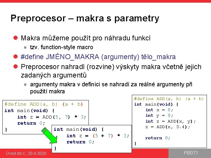 Preprocesor – makra s parametry l Makra můžeme použít pro náhradu funkcí ● tzv.