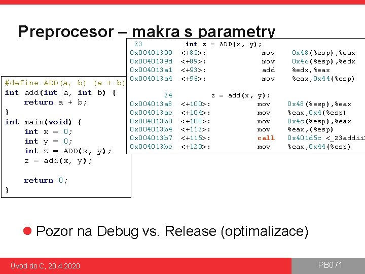 Preprocesor – makra s parametry #define ADD(a, b) (a + b) int add(int a,