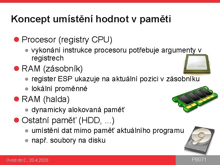 Koncept umístění hodnot v paměti l Procesor (registry CPU) ● vykonání instrukce procesoru potřebuje