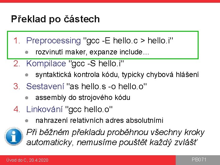 Překlad po částech 1. Preprocessing "gcc -E hello. c > hello. i" ● rozvinutí