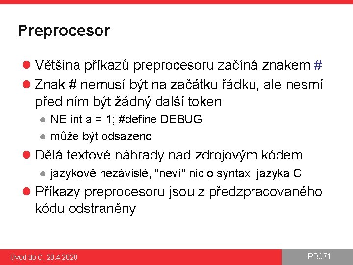 Preprocesor l Většina příkazů preprocesoru začíná znakem # l Znak # nemusí být na