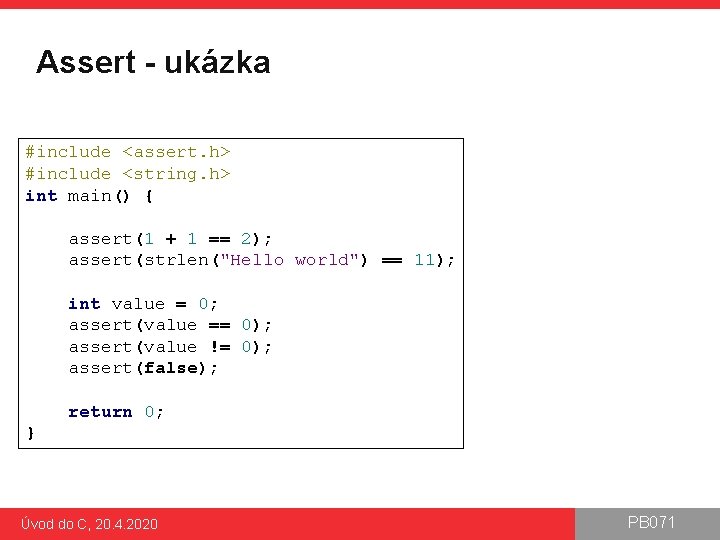 Assert - ukázka #include <assert. h> #include <string. h> int main() { assert(1 +
