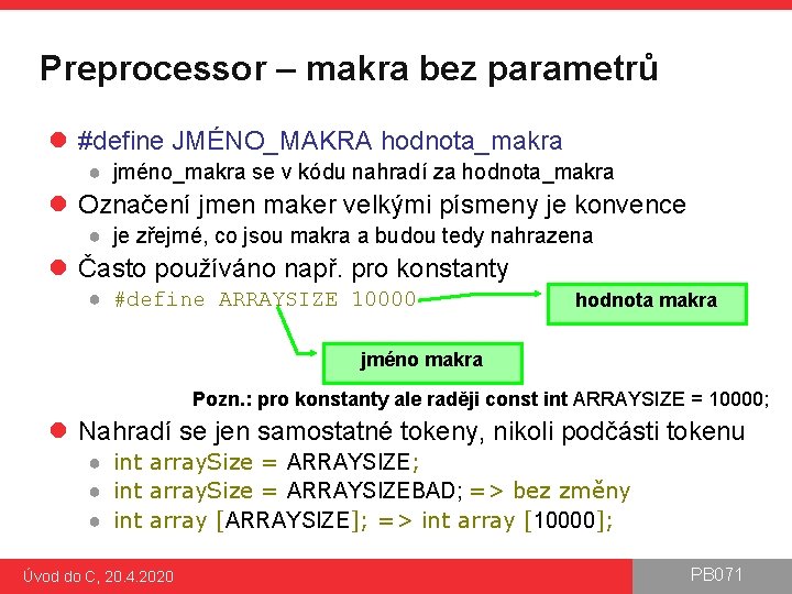 Preprocessor – makra bez parametrů l #define JMÉNO_MAKRA hodnota_makra ● jméno_makra se v kódu