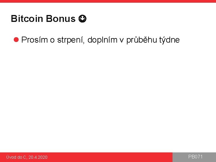 Bitcoin Bonus l Prosím o strpení, doplním v průběhu týdne Úvod do C, 20.