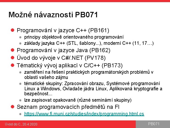Možné návaznosti PB 071 l Programování v jazyce C++ (PB 161) ● principy objektově