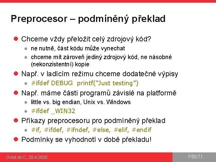 Preprocesor – podmíněný překlad l Chceme vždy přeložit celý zdrojový kód? ● ne nutně,