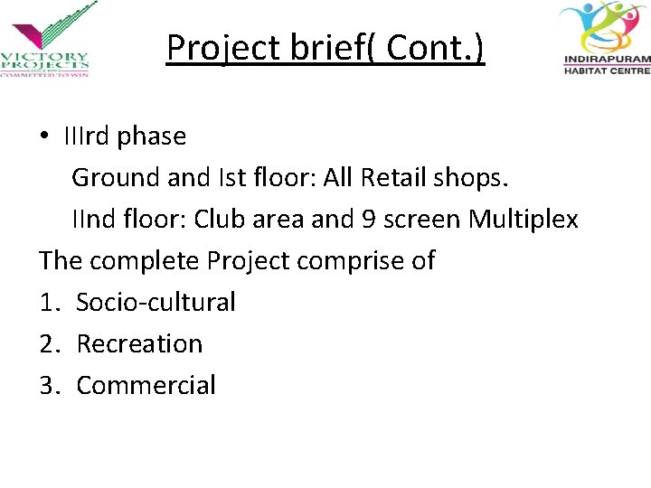 Project brief( Cont. ) • IIIrd phase Ground and Ist floor: All Retail shops.