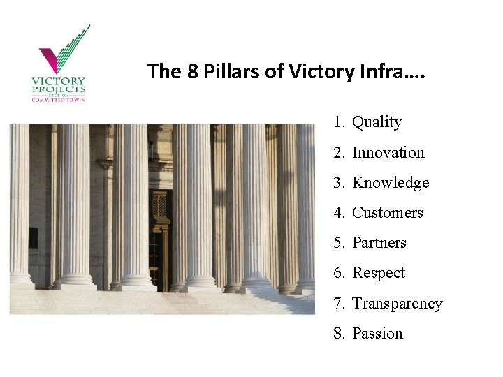 The 8 Pillars of Victory Infra…. 1. Quality 2. Innovation 3. Knowledge 4. Customers