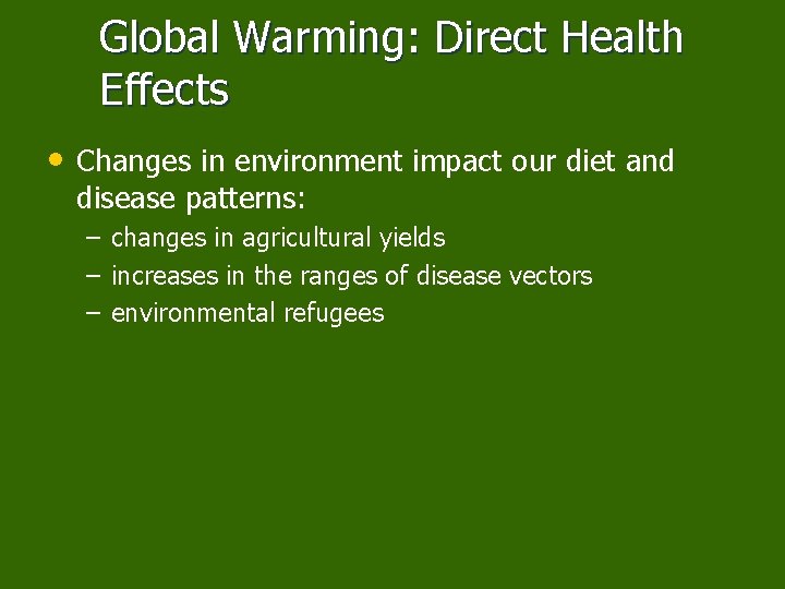 Global Warming: Direct Health Effects • Changes in environment impact our diet and disease