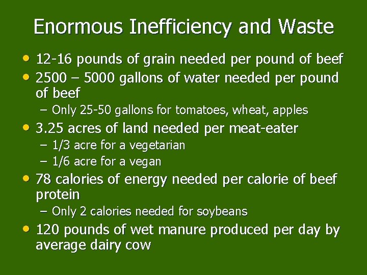 Enormous Inefficiency and Waste • 12 -16 pounds of grain needed per pound of