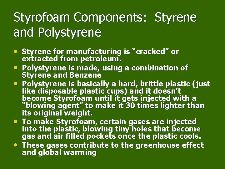 Styrofoam Components: Styrene and Polystyrene • Styrene for manufacturing is “cracked” or • •