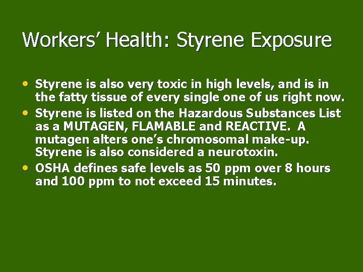 Workers’ Health: Styrene Exposure • Styrene is also very toxic in high levels, and