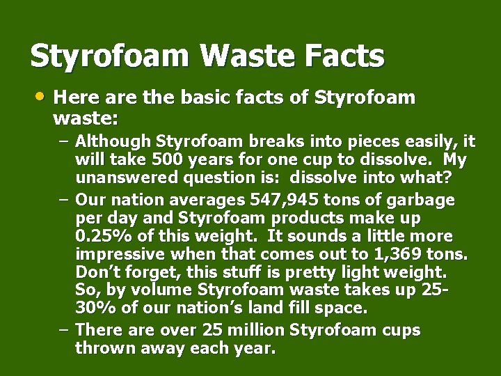 Styrofoam Waste Facts • Here are the basic facts of Styrofoam waste: – Although