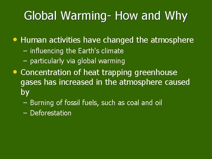 Global Warming- How and Why • Human activities have changed the atmosphere – influencing