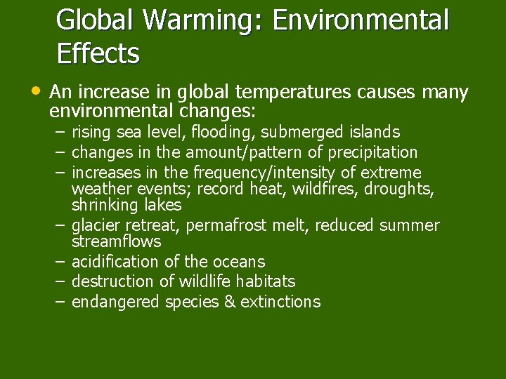 Global Warming: Environmental Effects • An increase in global temperatures causes many environmental changes: