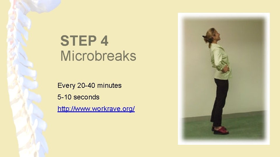 STEP 4 Microbreaks Every 20 -40 minutes 5 -10 seconds http: //www. workrave. org/