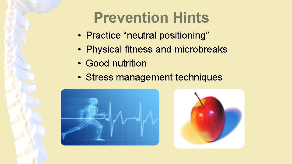 Prevention Hints • • Practice “neutral positioning” Physical fitness and microbreaks Good nutrition Stress