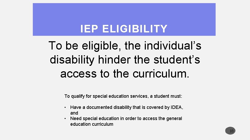 IEP ELIGIBILITY To be eligible, the individual’s disability hinder the student’s access to the