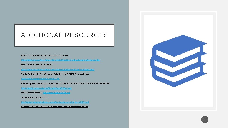 ADDITIONAL RESOURCES • ME/CFS Fact Sheet for Educational Professionals: • https: //www. cdc. gov/me-cfs-children/factsheet-educational-professional.