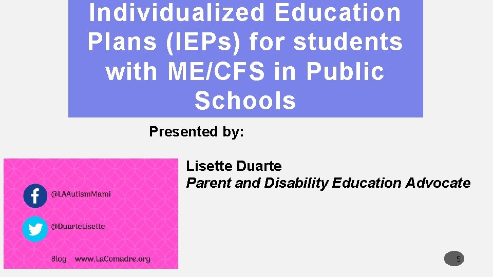 Individualized Education Plans (IEPs) for students with ME/CFS in Public Schools Presented by: Lisette