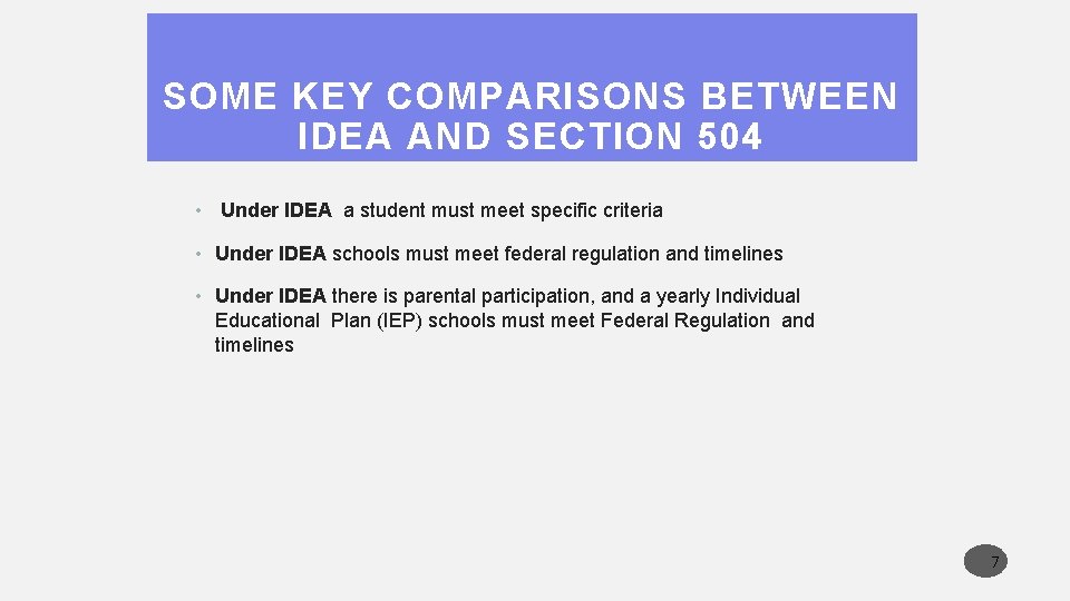 SOME KEY COMPARISONS BETWEEN IDEA AND SECTION 504 • Under IDEA a student must