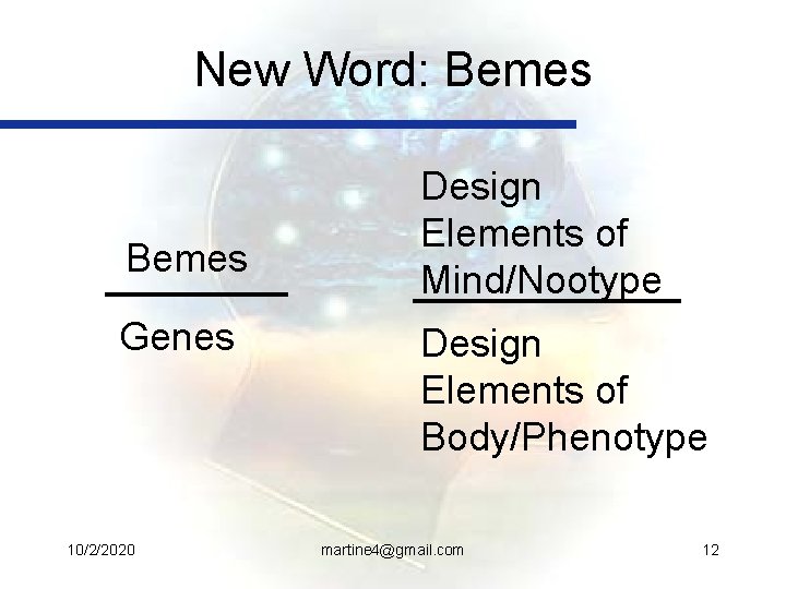 New Word: Bemes Genes 10/2/2020 Design Elements of Mind/Nootype Design Elements of Body/Phenotype martine