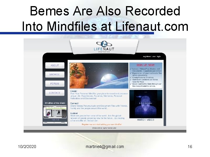 Bemes Are Also Recorded Into Mindfiles at Lifenaut. com 10/2/2020 martine 4@gmail. com 16