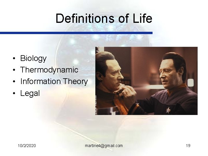 Definitions of Life • • Biology Thermodynamic Information Theory Legal 10/2/2020 martine 4@gmail. com