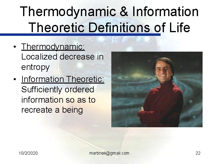 Thermodynamic & Information Theoretic Definitions of Life • Thermodynamic: Localized decrease in entropy •