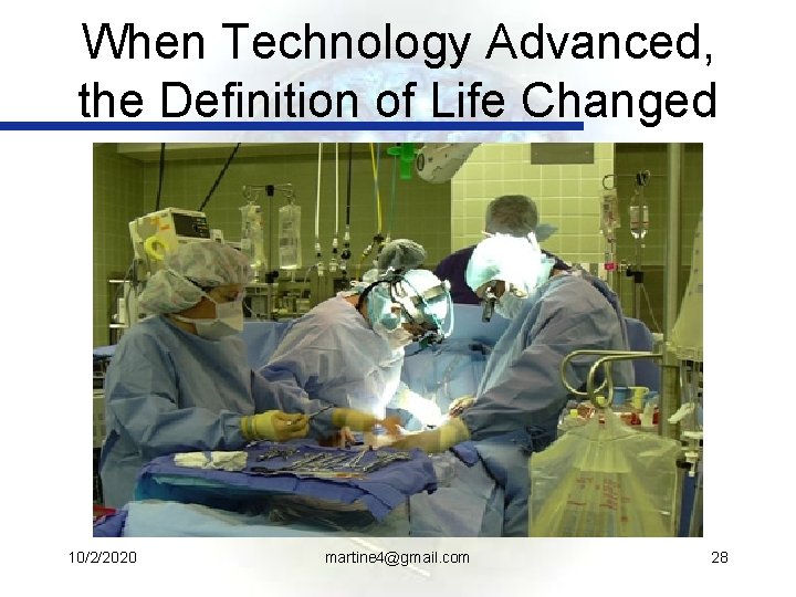 When Technology Advanced, the Definition of Life Changed 10/2/2020 martine 4@gmail. com 28 