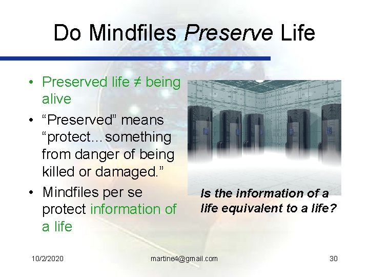 Do Mindfiles Preserve Life • Preserved life ≠ being alive • “Preserved” means “protect…something