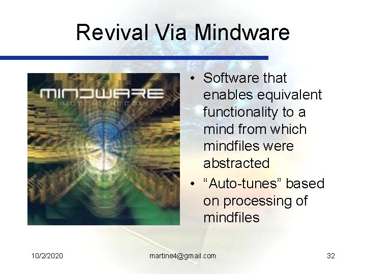 Revival Via Mindware • Software that enables equivalent functionality to a mind from which