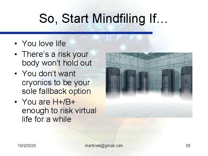 So, Start Mindfiling If… • You love life • There’s a risk your body