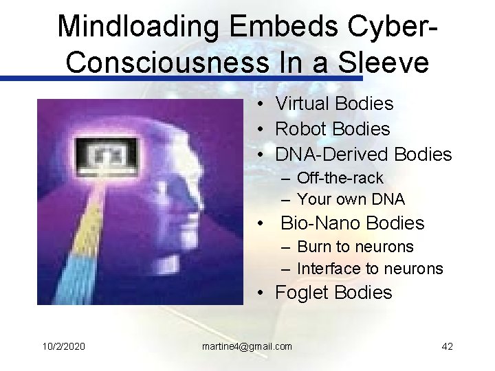 Mindloading Embeds Cyber. Consciousness In a Sleeve • Virtual Bodies • Robot Bodies •